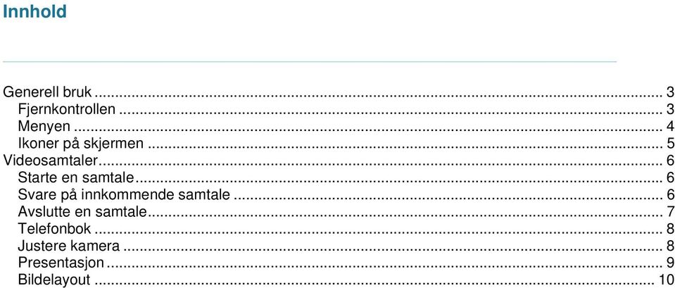 .. 6 Svare på innkommende samtale... 6 Avslutte en samtale.