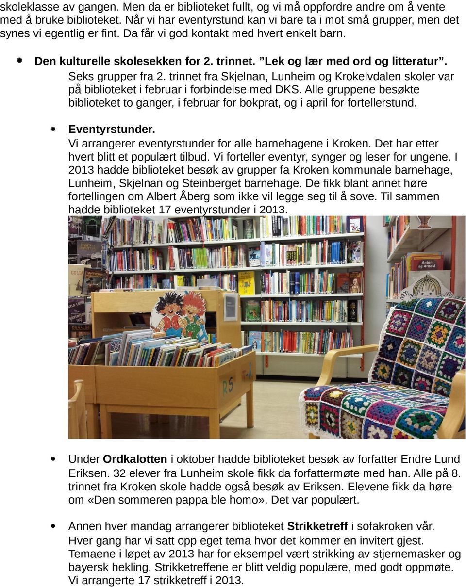 Lek og lær med ord og litteratur. Seks grupper fra 2. trinnet fra Skjelnan, Lunheim og Krokelvdalen skoler var på biblioteket i februar i forbindelse med DKS.