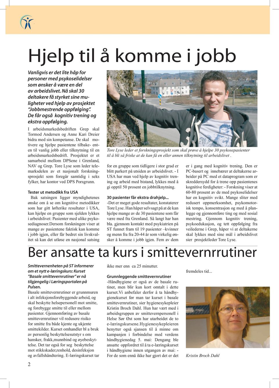 I arbeidsmarkedsbedriften Grep skal Tormod Andersen og Anne Kari Dreier bidra med sin kompetanse.
