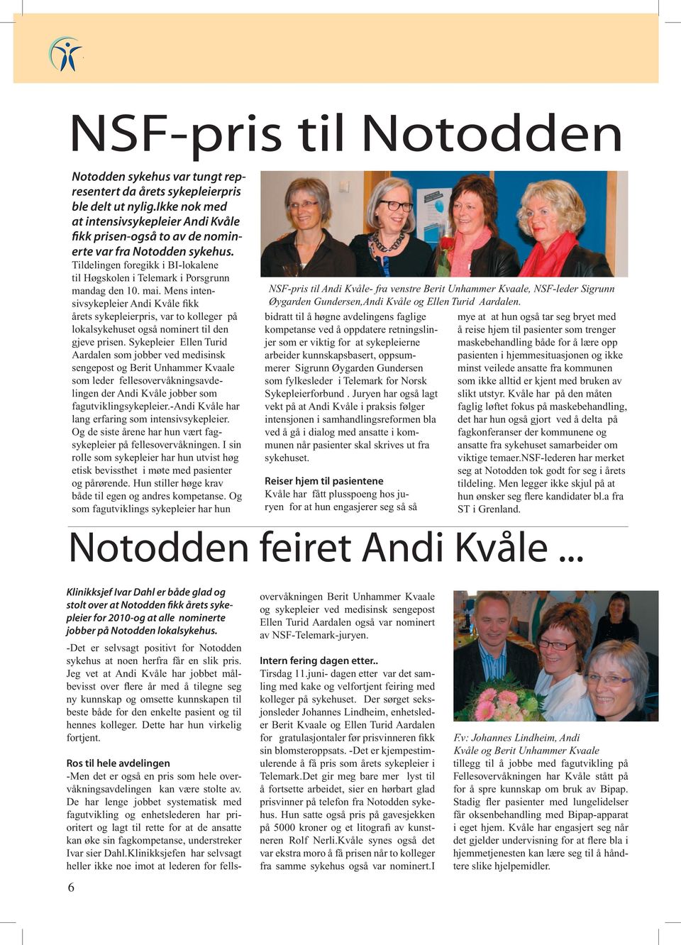 Mens intensivsykepleier Andi Kvåle fikk årets sykepleierpris, var to kolleger på lokalsykehuset også nominert til den gjeve prisen.