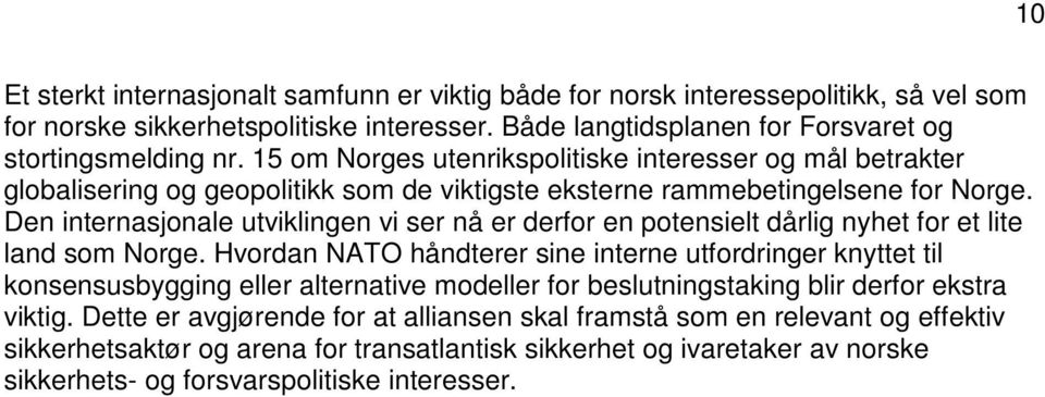 Den internasjonale utviklingen vi ser nå er derfor en potensielt dårlig nyhet for et lite land som Norge.