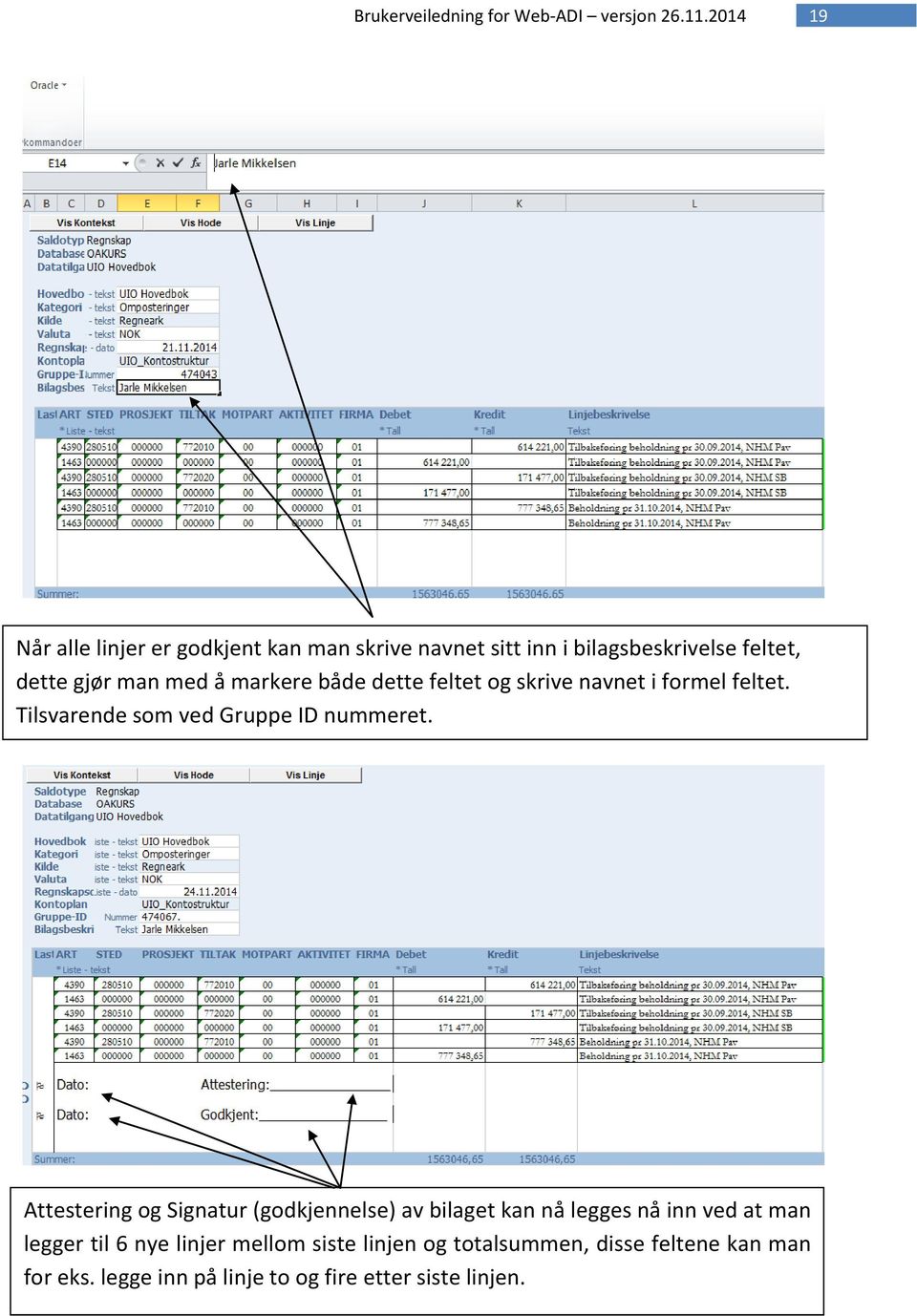 Attestering og Signatur (godkjennelse) av bilaget kan nå legges nå inn ved at man legger til 6 nye linjer