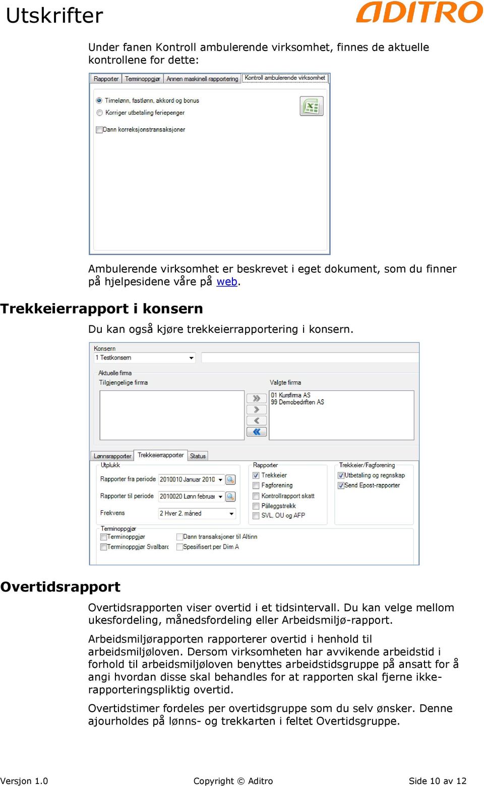 Du kan velge mellom ukesfordeling, månedsfordeling eller Arbeidsmiljø-rapport. Arbeidsmiljørapporten rapporterer overtid i henhold til arbeidsmiljøloven.