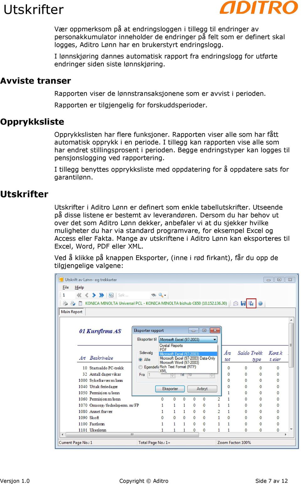 Rapporten er tilgjengelig for forskuddsperioder. Opprykkslisten har flere funksjoner. Rapporten viser alle som har fått automatisk opprykk i en periode.