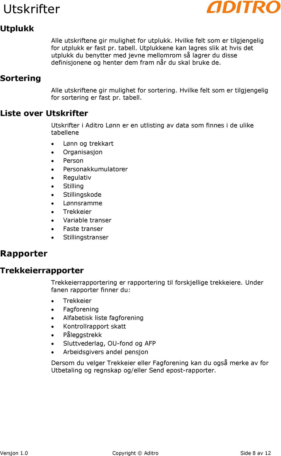 Hvilke felt som er tilgjengelig for sortering er fast pr. tabell.