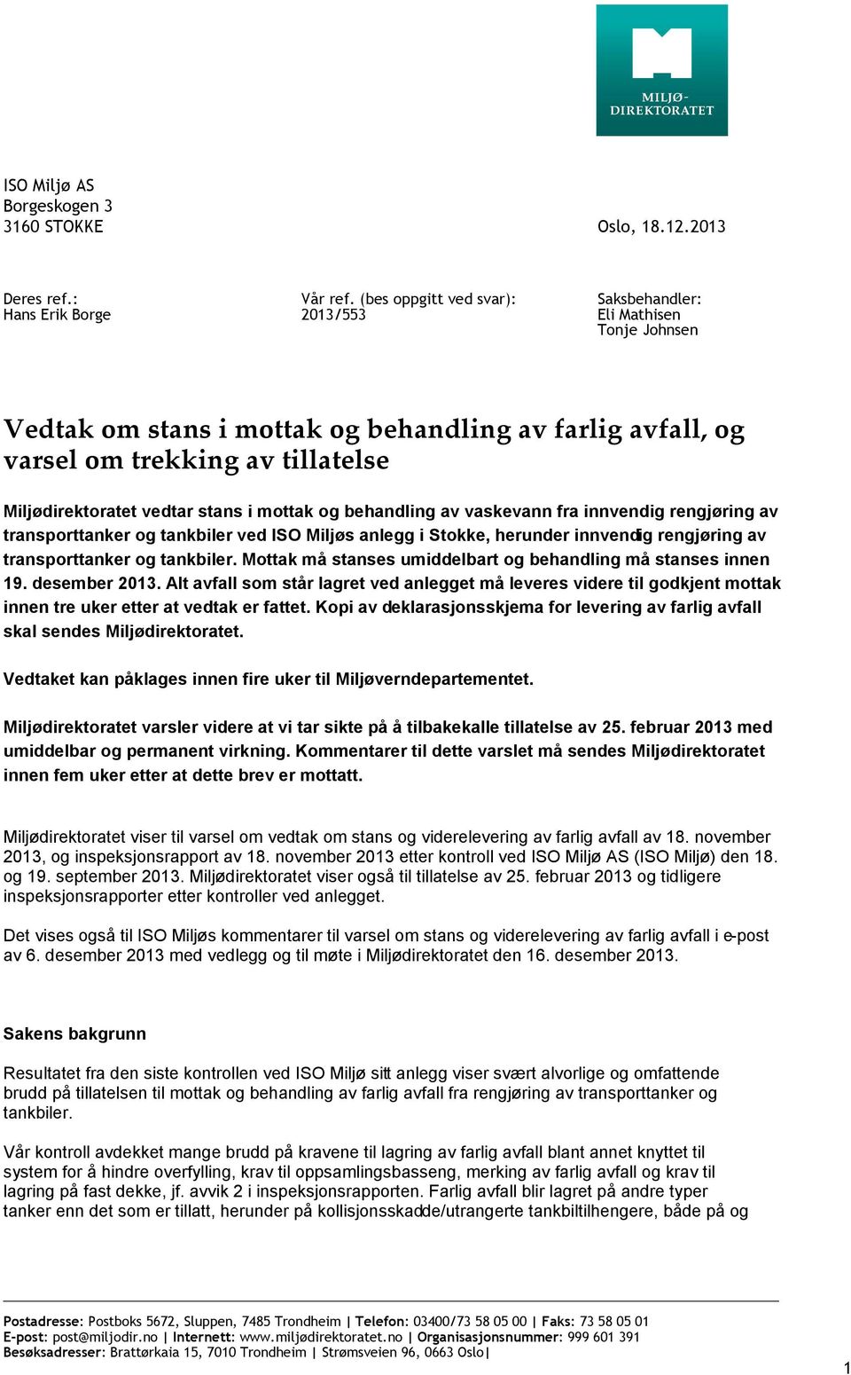 i mottak og behandling av vaskevann fra innvendig rengjøring av transporttanker og tankbiler ved ISO Miljøs anlegg i Stokke, herunder innvendig rengjøring av transporttanker og tankbiler.