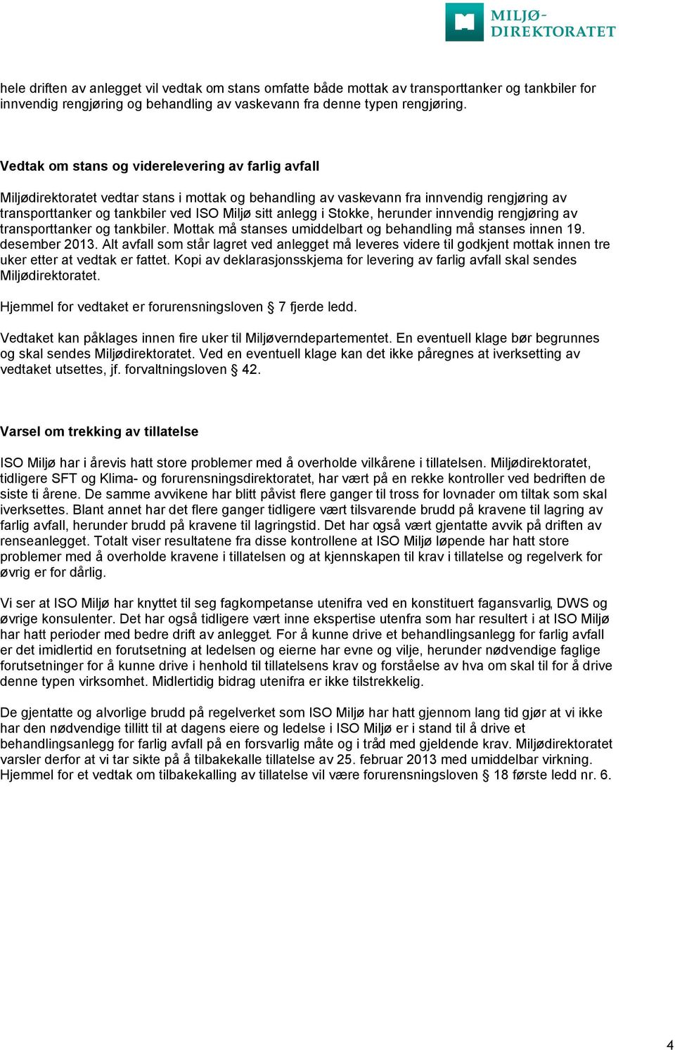 anlegg i Stokke, herunder innvendig rengjøring av transporttanker og tankbiler. Mottak må stanses umiddelbart og behandling må stanses innen 19. desember 2013.