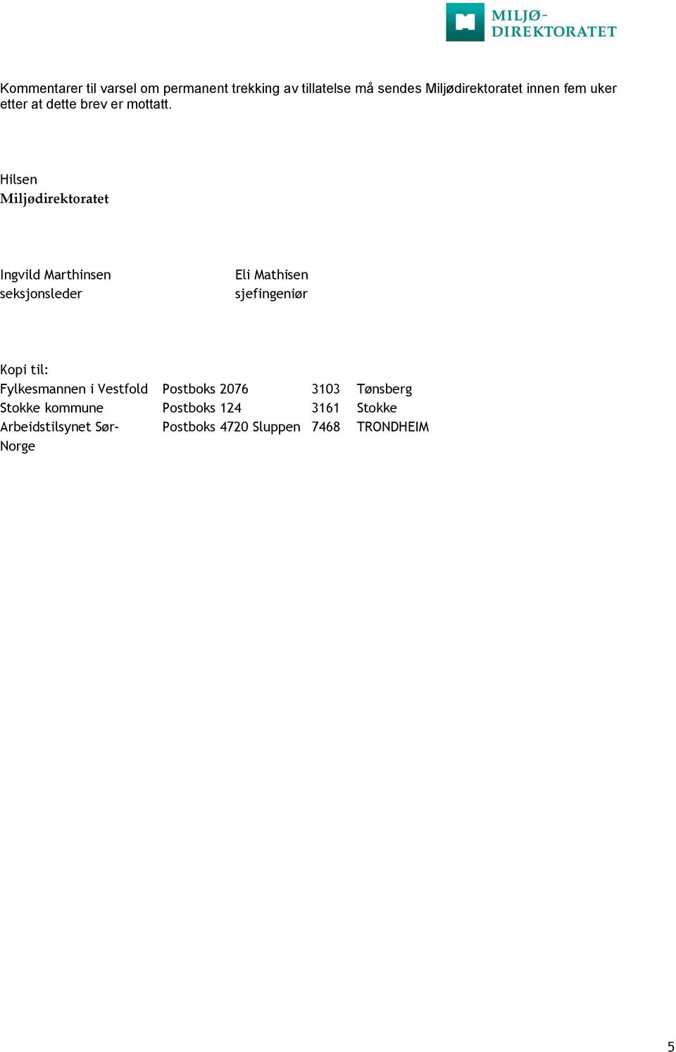 Hilsen Miljødirektoratet Ingvild Marthinsen seksjonsleder Eli Mathisen sjefingeniør Kopi til: