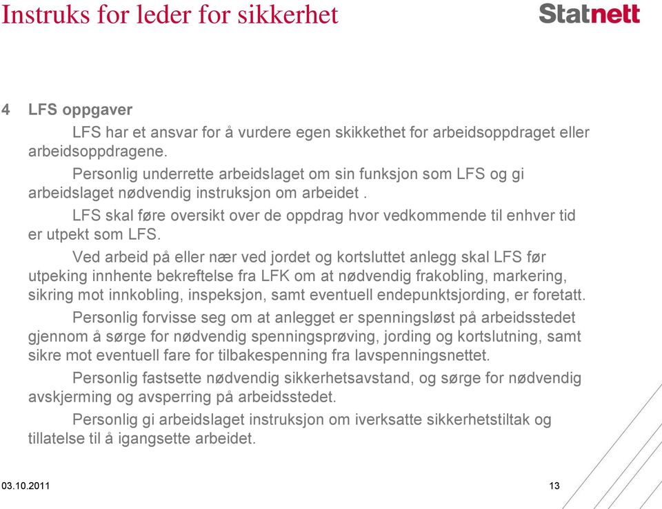 LFS skal føre oversikt over de oppdrag hvor vedkommende til enhver tid er utpekt som LFS.