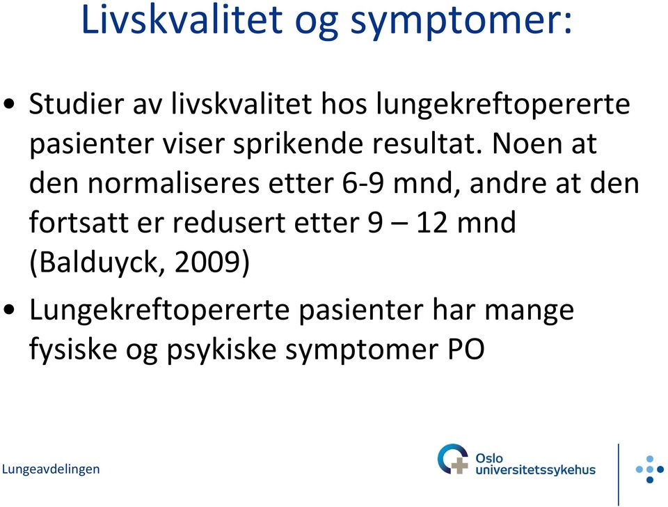 Noen at den normaliseres etter 6 9 mnd, andre at den fortsatt er