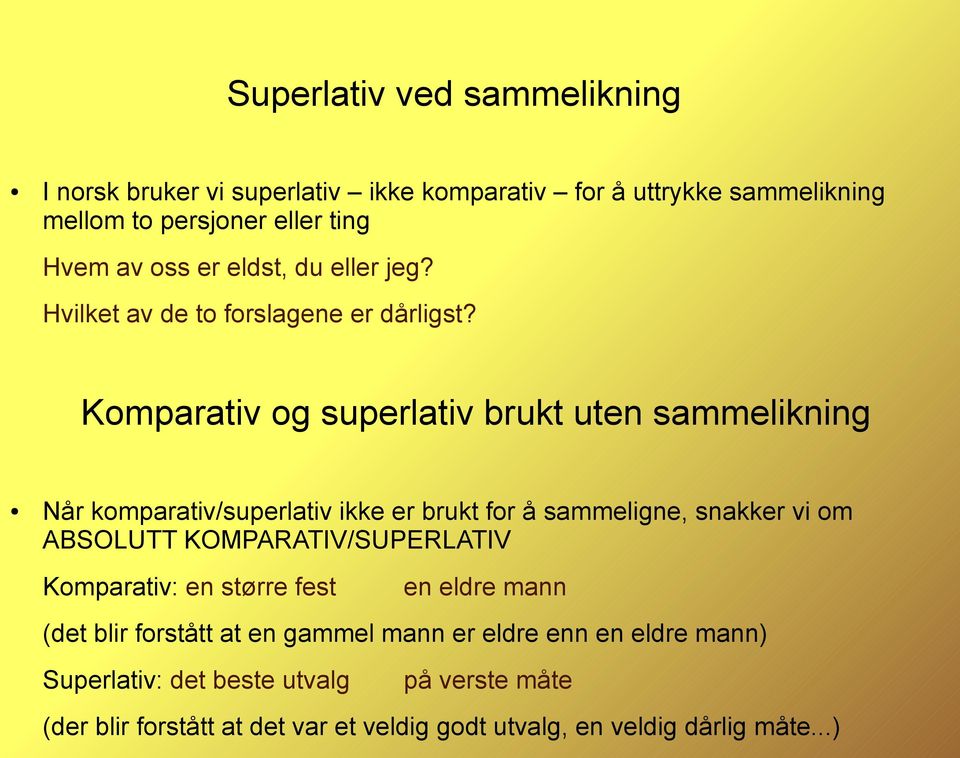 Komparativ og superlativ brukt uten sammelikning Når komparativ/superlativ ikke er brukt for å sammeligne, snakker vi om ABSOLUTT