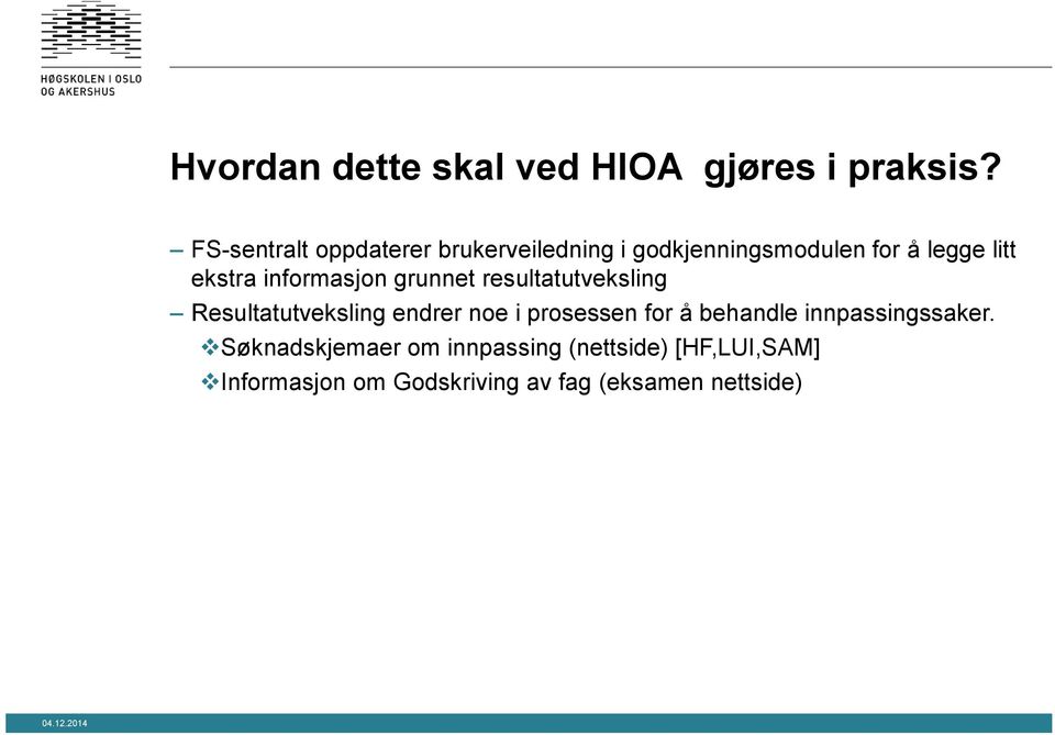 informasjon grunnet resultatutveksling Resultatutveksling endrer noe i prosessen for å