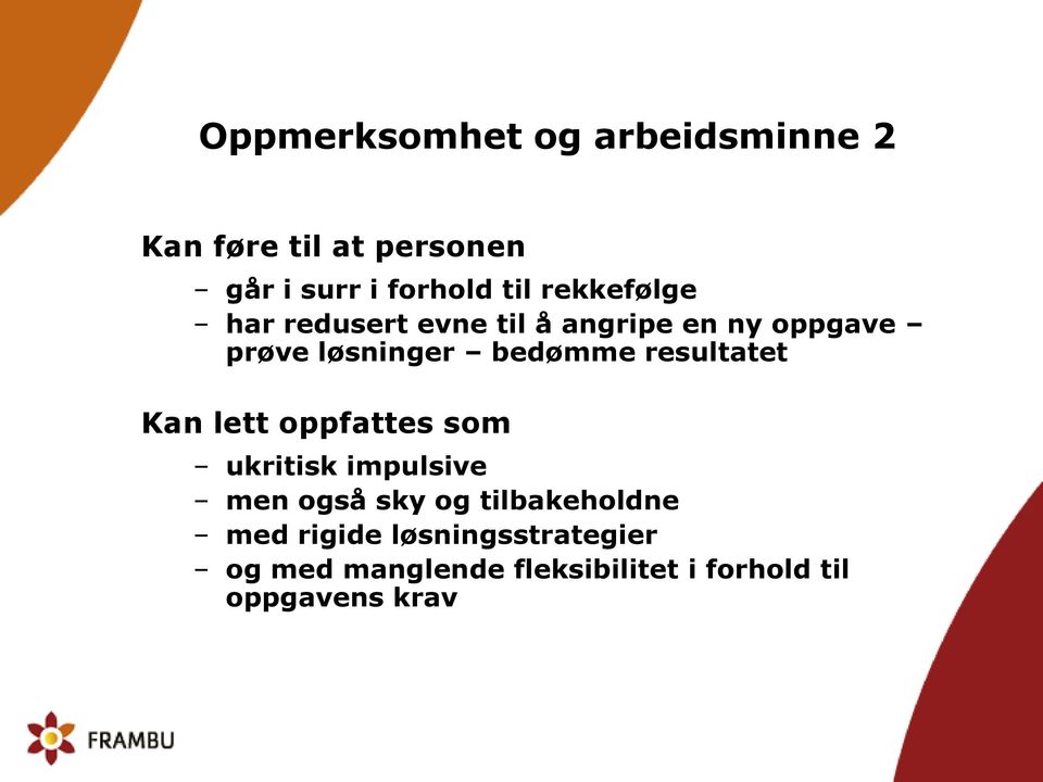 resultatet Kan lett oppfattes som ukritisk impulsive men også sky og tilbakeholdne