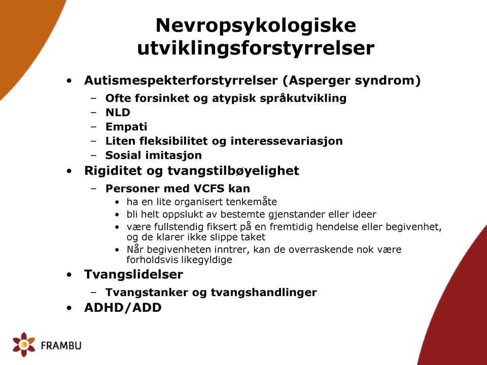 tenkemåte bli helt oppslukt av bestemte gjenstander eller ideer være fullstendig fiksert på en fremtidig hendelse eller begivenhet, og de