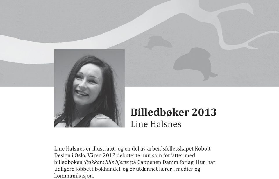 Våren 2012 debuterte hun som forfatter med billedboken Stakkars lille