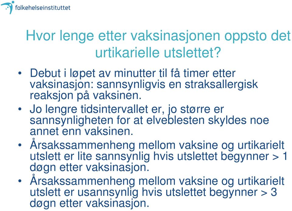 Jo lengre tidsintervallet er, jo større er sannsynligheten for at elveblesten skyldes noe annet enn vaksinen.