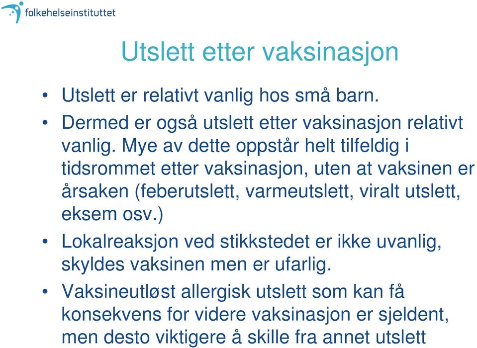 varmeutslett, viralt utslett, eksem osv.) Lokalreaksjon ved stikkstedet er ikke uvanlig, skyldes vaksinen men er ufarlig.