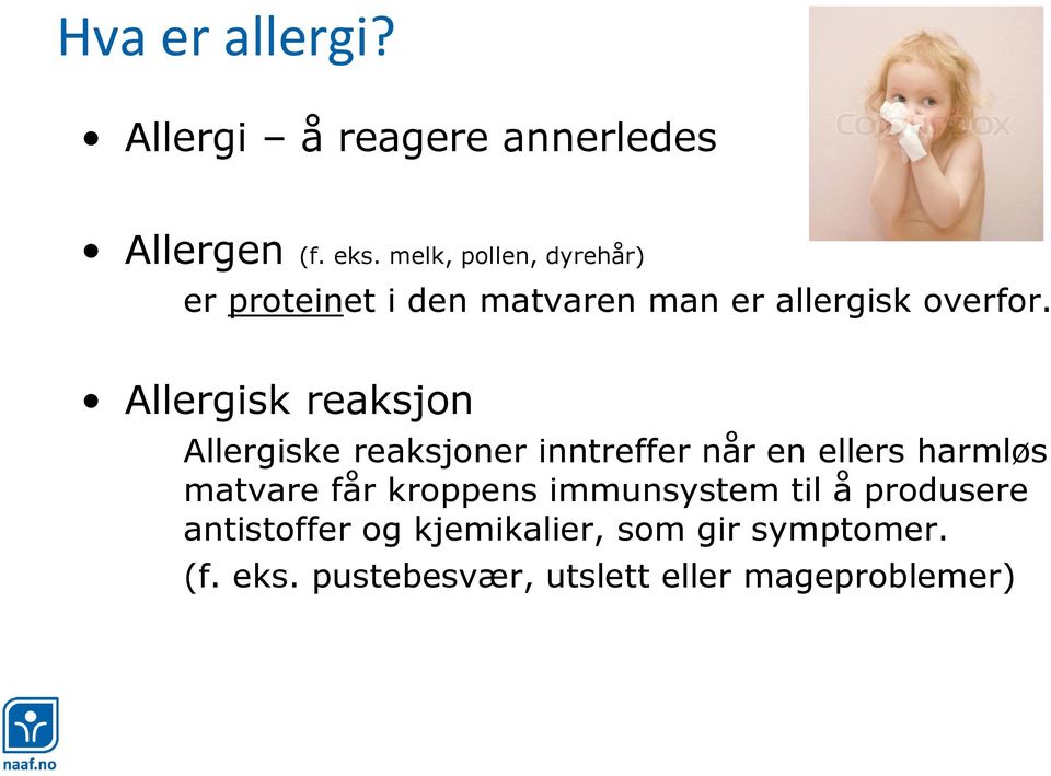 Allergisk reaksjon Allergiske reaksjoner inntreffer når en ellers harmløs matvare får