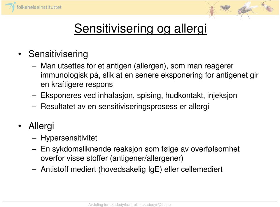 injeksjon Resultatet av en sensitiviseringsprosess er allergi Allergi Hypersensitivitet En sykdomsliknende reaksjon som