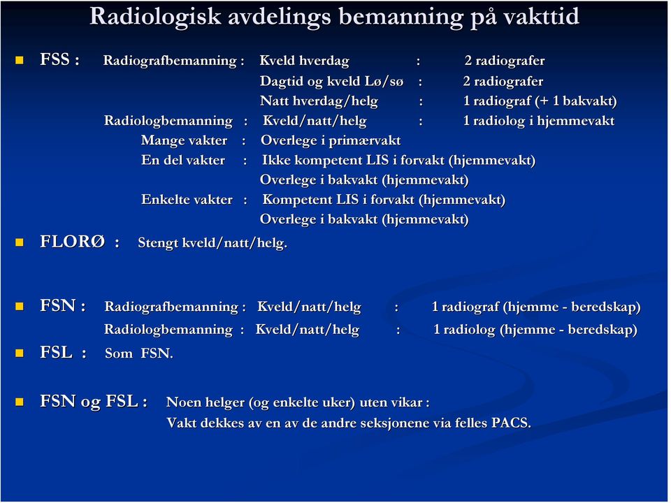 Enkelte vakter : Kompetent t LIS i forvakt (hjemmevakt) Overlege i bakvakt (hjemmevakt) FLORØ : Stengt kveld/natt/helg.