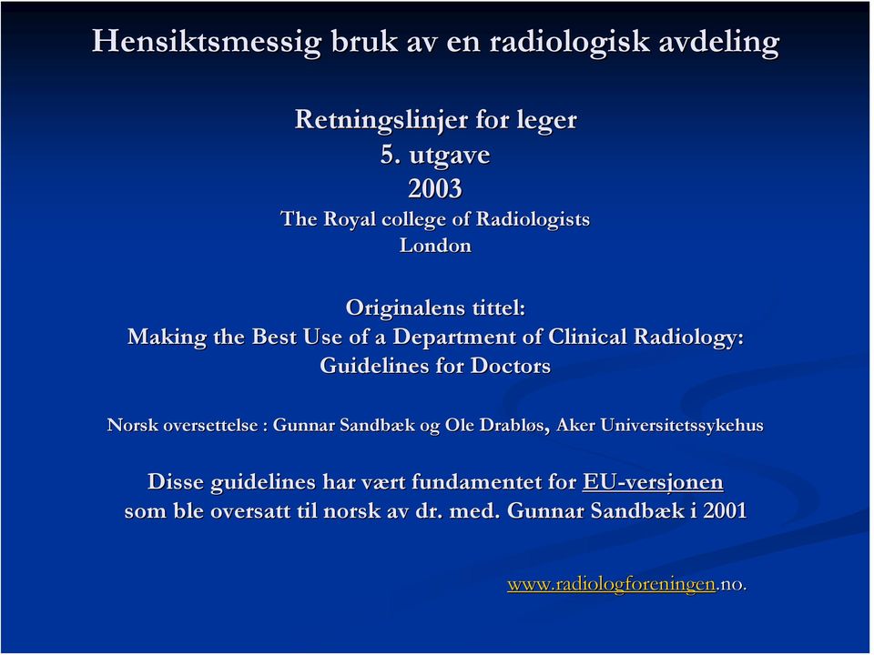 Clinical Radiology: Guidelines for Doctors Norsk oversettelse : Gunnar Sandbæk og Ole Drabløs, Aker