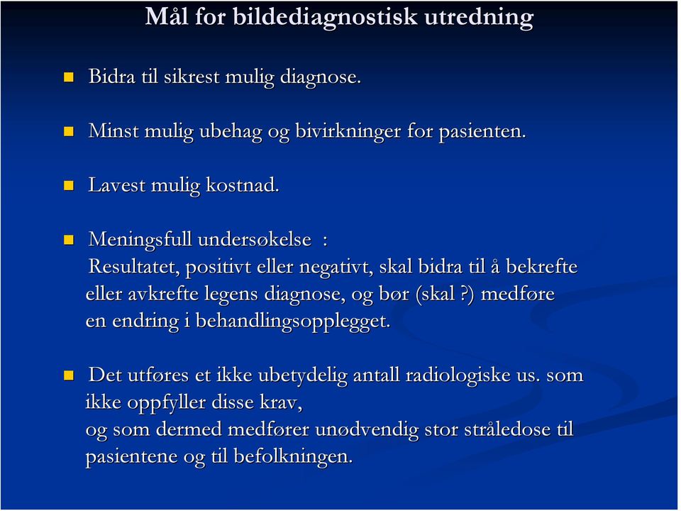 Meningsfull undersøkelse : Resultatet, positivt eller negativt, skal bidra til å bekrefte eller avkrefte legens diagnose, og