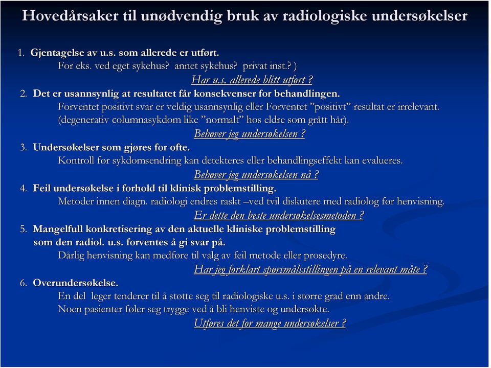 (degenerativ columnasykdom like normalt hos eldre som grått hår). h Behøver jeg undersøkelsen? 3. Undersøkelser som gjøres for ofte.