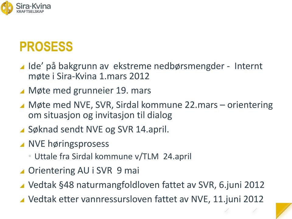 mars orientering om situasjon og invitasjon til dialog Søknad sendt NVE og SVR 14.april.