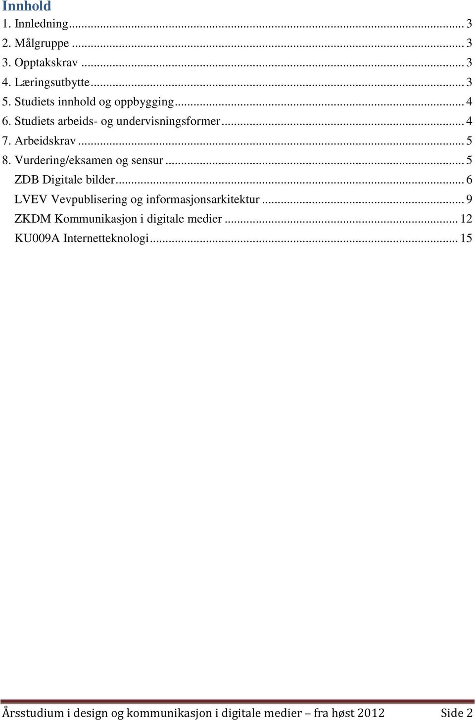 Vurdering/eksamen og sensur... 5 ZDB Digitale bilder... 6 LVEV Vevpublisering og informasjonsarkitektur.