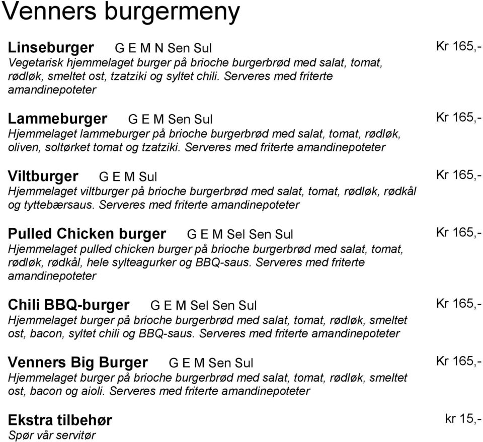 Serveres med friterte amandinepoteter Viltburger G E M Sul Hjemmelaget viltburger på brioche burgerbrød med salat, tomat, rødløk, rødkål og tyttebærsaus.