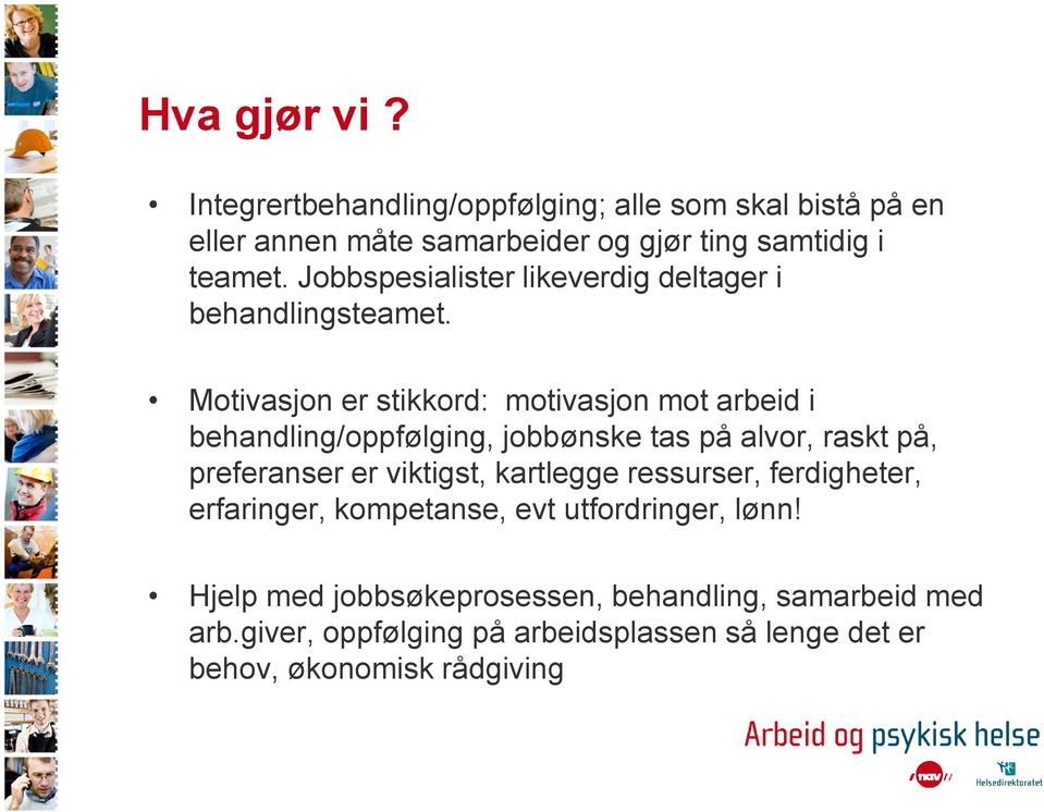 Motivasjon er stikkord: motivasjon mot arbeid i behandling/oppfølging, jobbønske tas på alvor, raskt på, preferanser er viktigst,