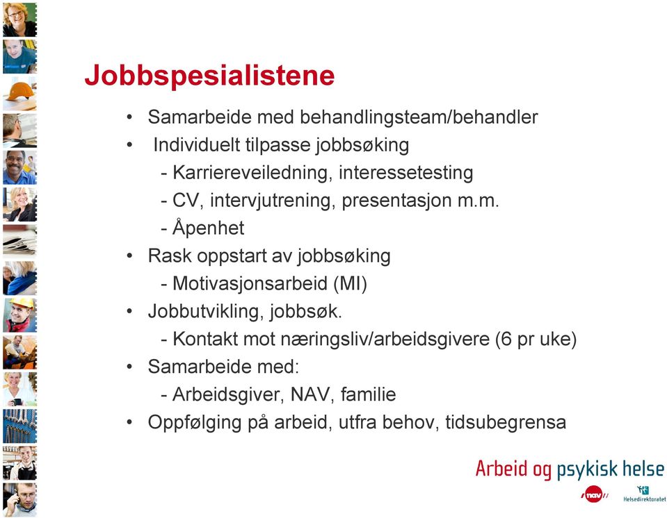 m. - Åpenhet Rask oppstart av jobbsøking - Motivasjonsarbeid (MI) Jobbutvikling, jobbsøk.