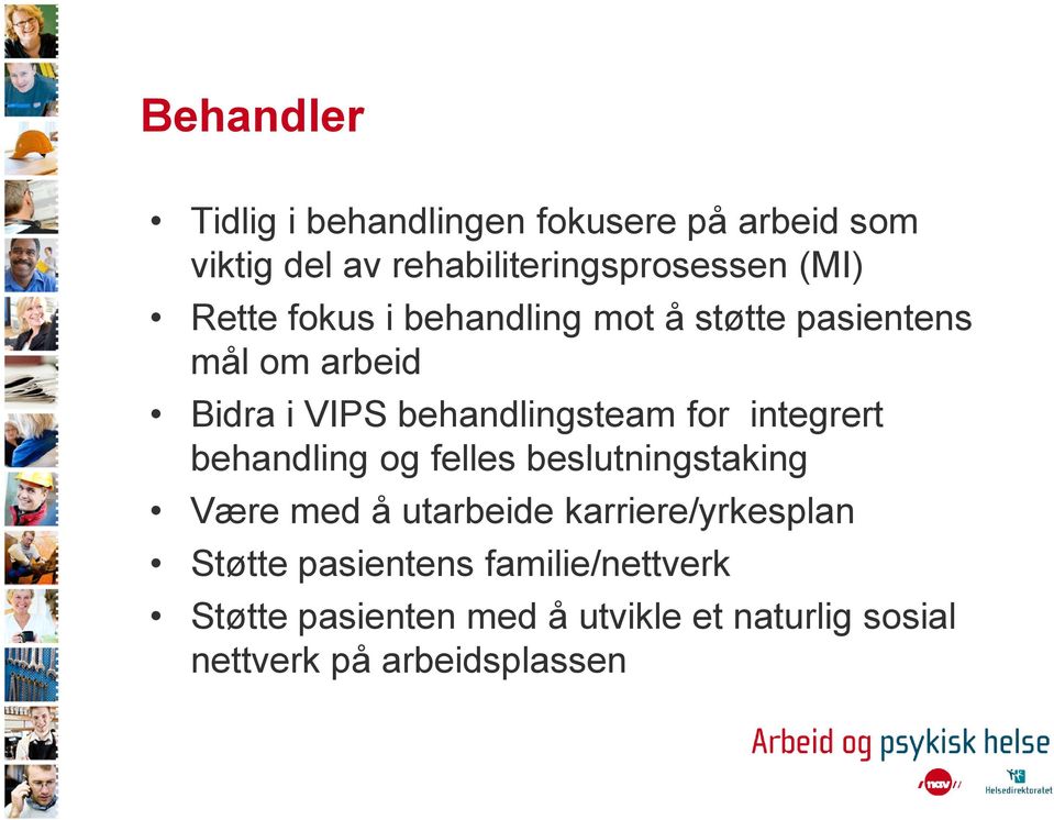 integrert behandling og felles beslutningstaking Være med å utarbeide karriere/yrkesplan Støtte