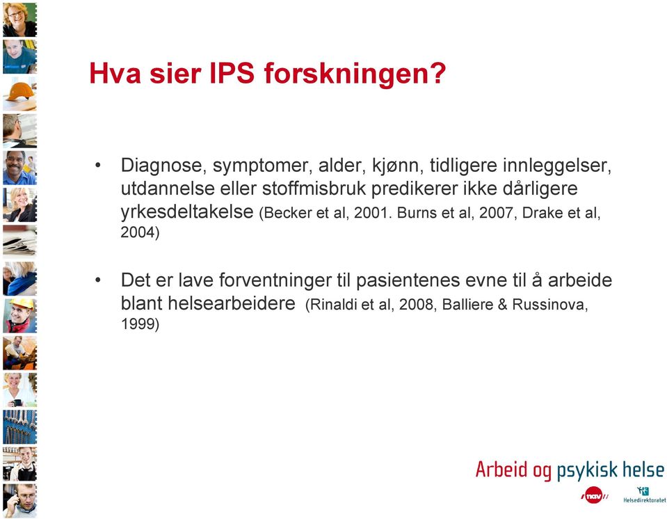 stoffmisbruk predikerer ikke dårligere yrkesdeltakelse (Becker et al, 2001.