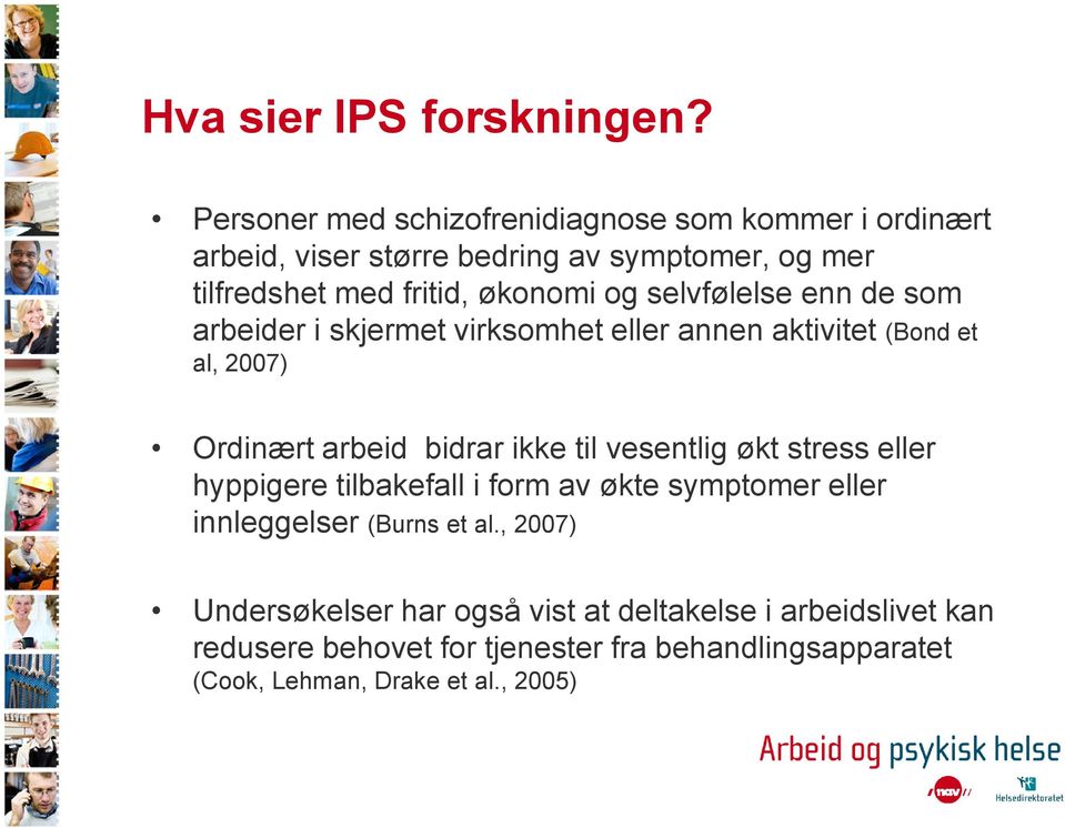 selvfølelse enn de som arbeider i skjermet virksomhet eller annen aktivitet (Bond et al, 2007) Ordinært arbeid bidrar ikke til vesentlig