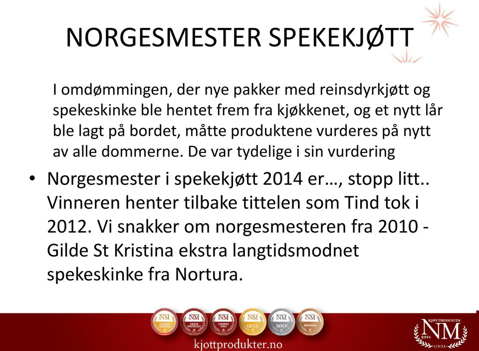 De var tydelige i sin vurdering Norgesmester i spekekjøtt 2014 er, stopp litt.