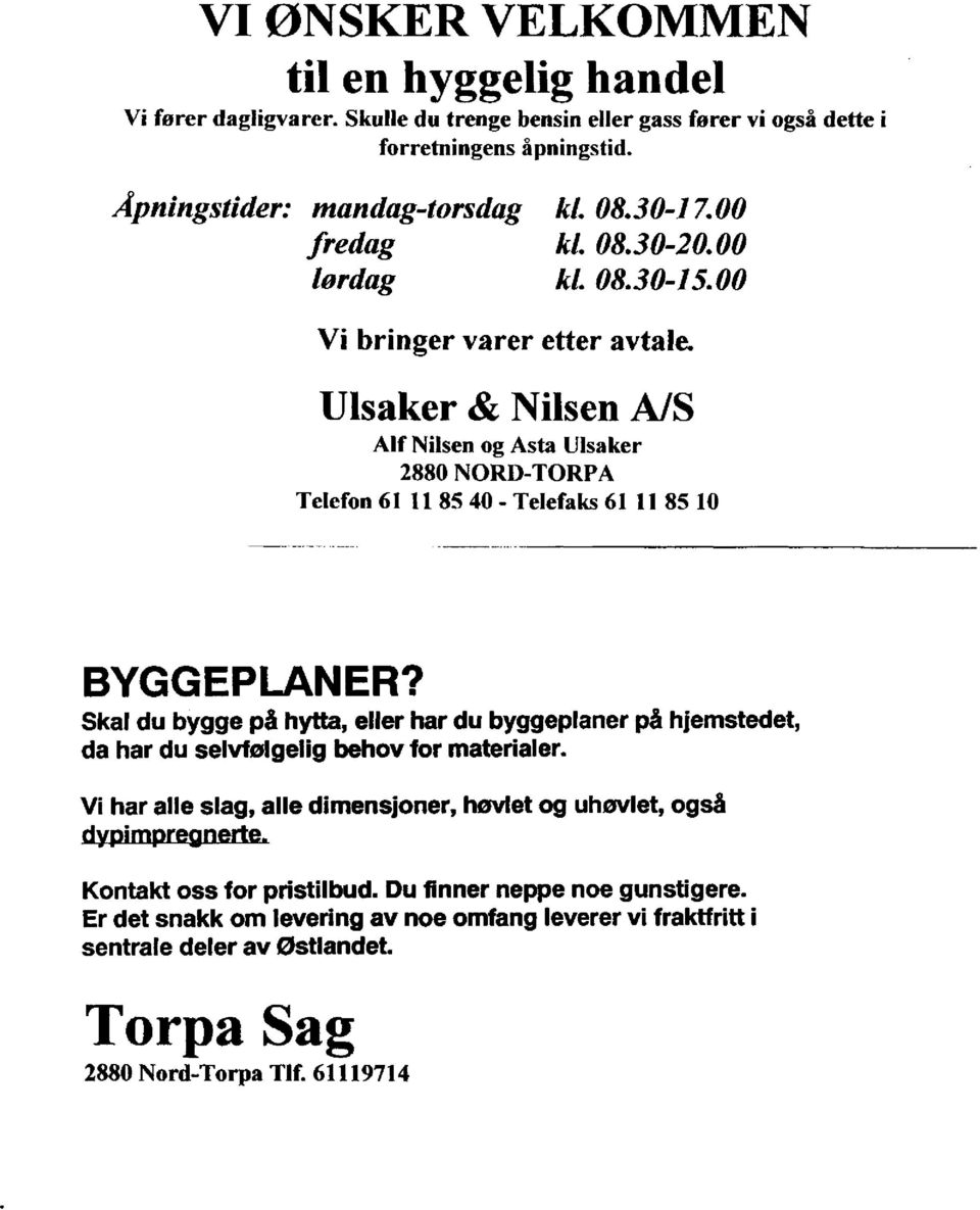 Ulsaker & Nilsen A/S Alf Nilsen og Asta Ulsaker 2880 NORD-TORPA Telefon 61 11 85 40 - Telefaks 61 11 85 10 BYGGEPLANER?
