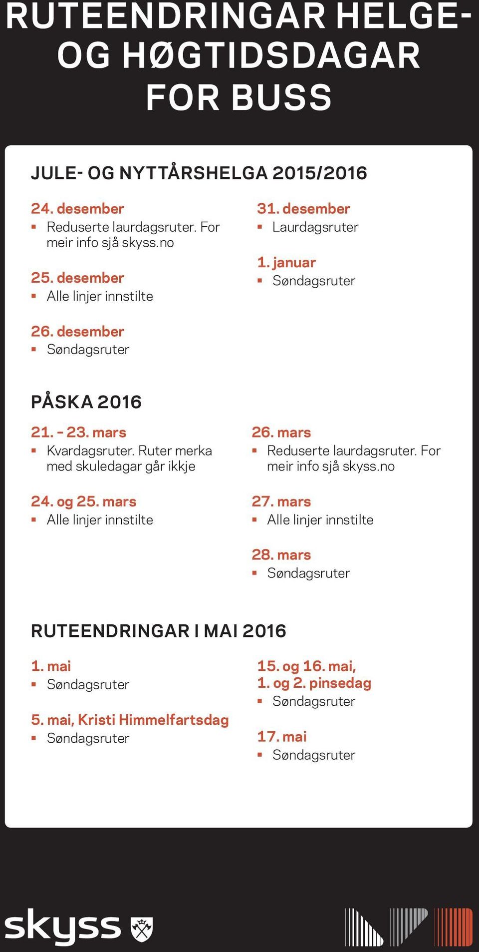 mars Kvardagsruter. Ruter merka med skuledagar går ikkje 24. og 25. mars Alle linjer innstilte 26. mars Reduserte laurdagsruter.