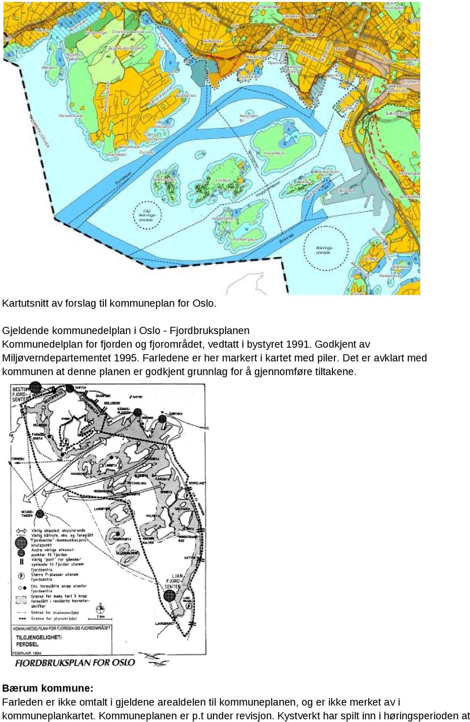 Godkjent av Miljøverndepartementet 1995. Farledene er her markert i kartet med piler.