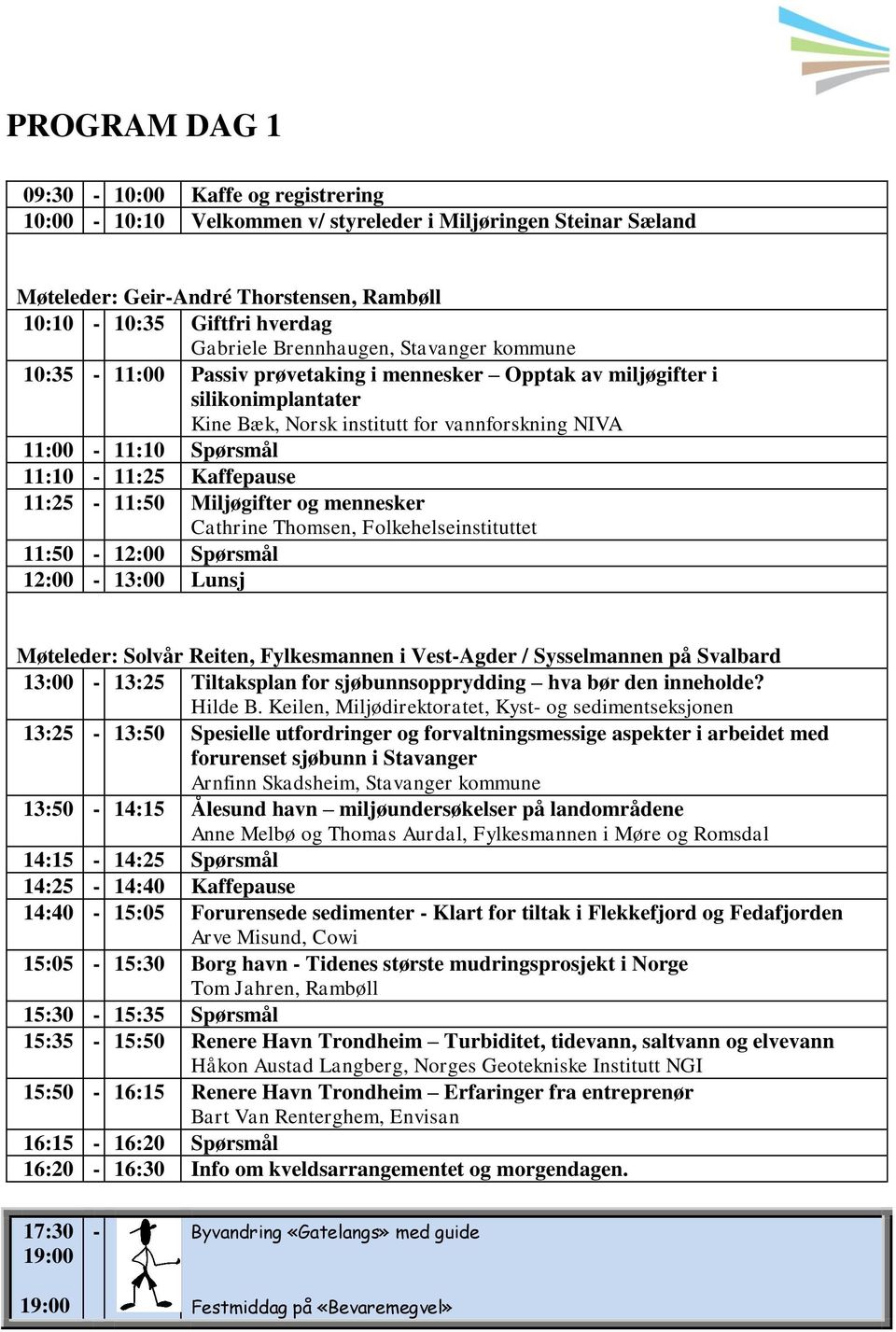 Kaffepause 11:25-11:50 Miljøgifter og mennesker Cathrine Thomsen, Folkehelseinstituttet 11:50-12:00 Spørsmål 12:00-13:00 Lunsj Møteleder: Solvår Reiten, Fylkesmannen i Vest-Agder / Sysselmannen på