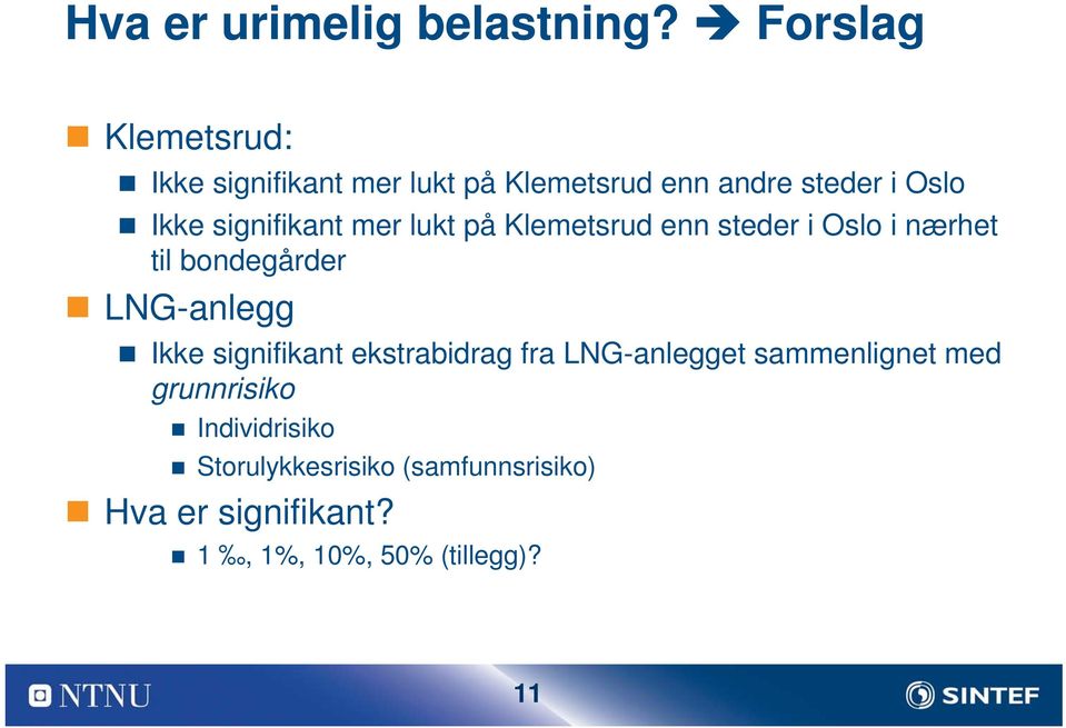 signifikant mer lukt på Klemetsrud enn steder i Oslo i nærhet til bondegårder LNG-anlegg Ikke