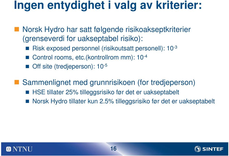 (kontrollrom mm): 10-4 Off site (tredjeperson): 10-5 Sammenlignet med grunnrisikoen (for tredjeperson) HSE