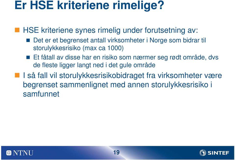 som bidrar til storulykkesrisiko (max ca 1000) Et fåtall av disse har en risiko som nærmer seg rødt