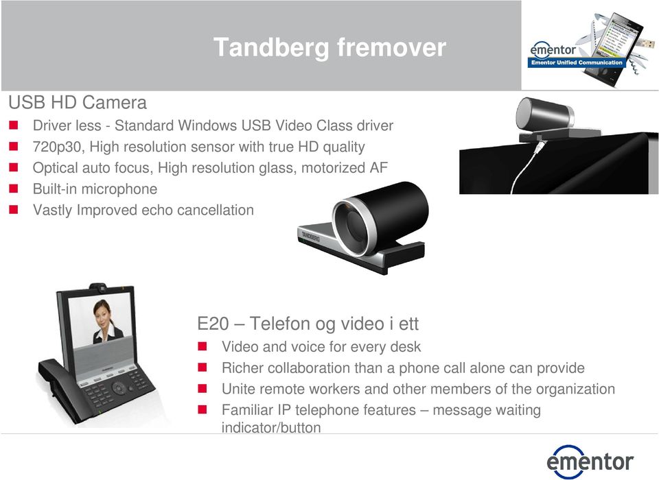 cancellation E20 Telefon og video i ett Video and voice for every desk Richer collaboration than a phone call alone can