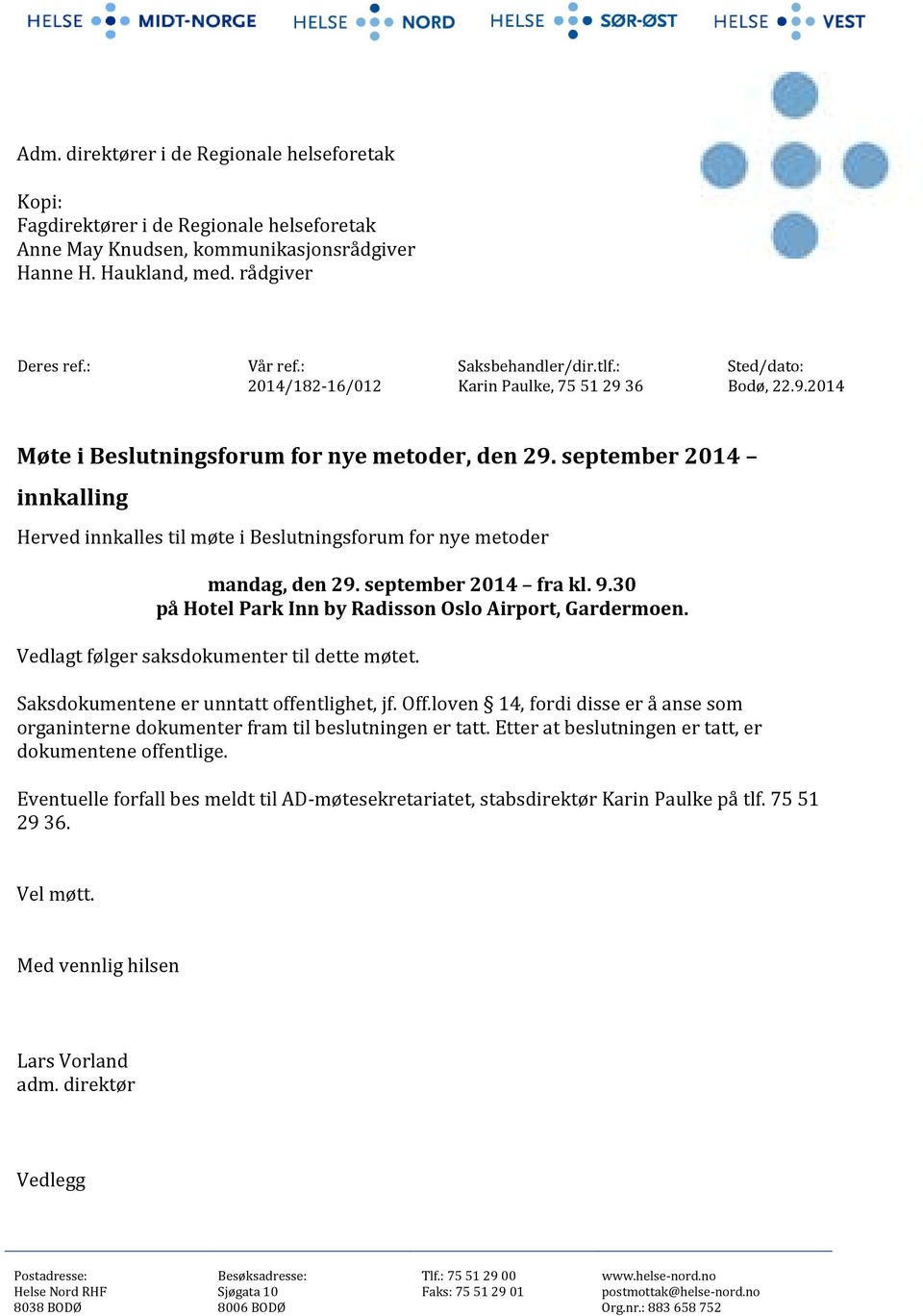 september 2014 fra kl. 9.30 på Hotel Park Inn by Radisson Oslo Airport, Gardermoen. Vedlagt følger saksdokumenter til dette møtet. Saksdokumentene er unntatt offentlighet, jf. Off.