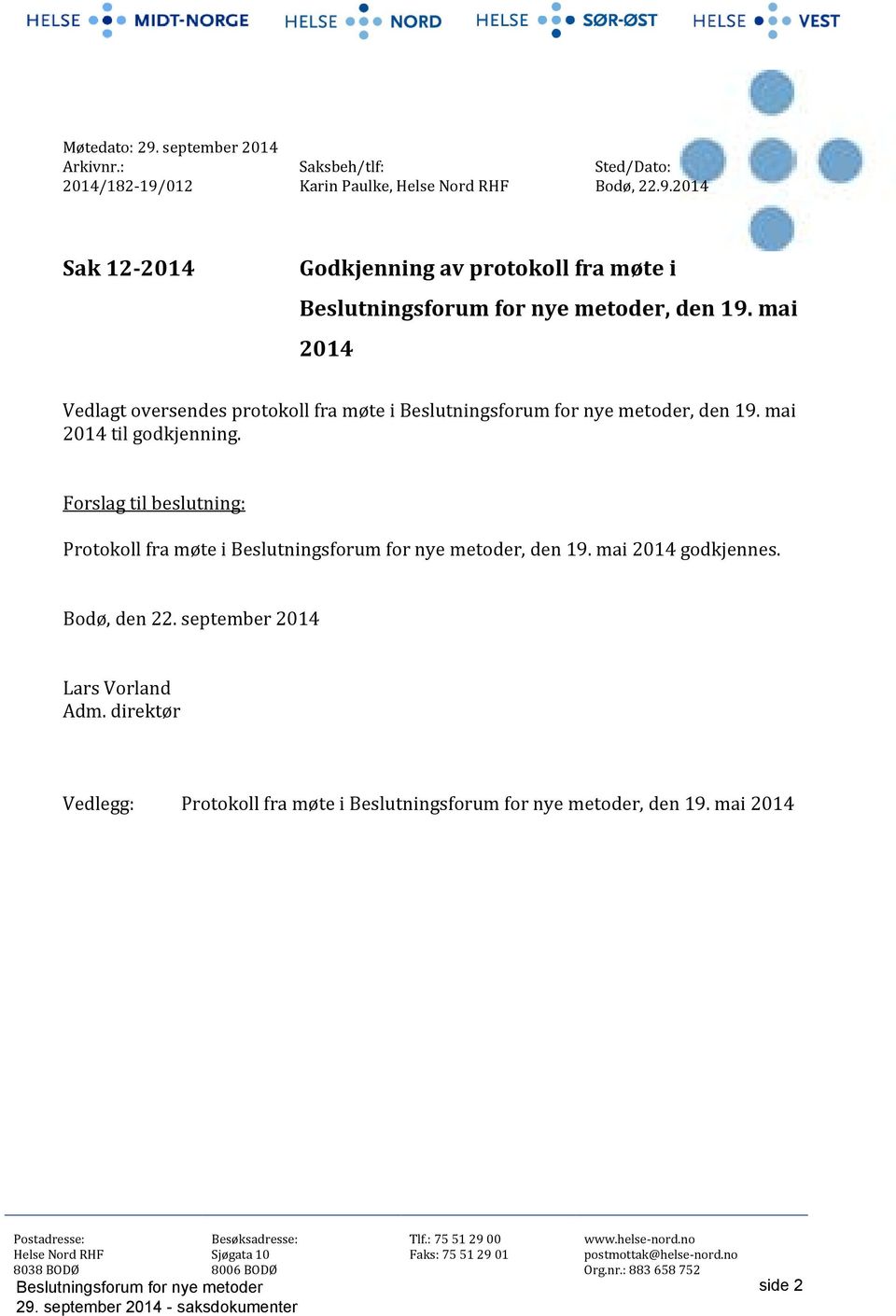 mai 2014 godkjennes. Bodø, den 22. september 2014 Lars Vorland Adm. direktør Vedlegg: Protokoll fra møte i, den 19.