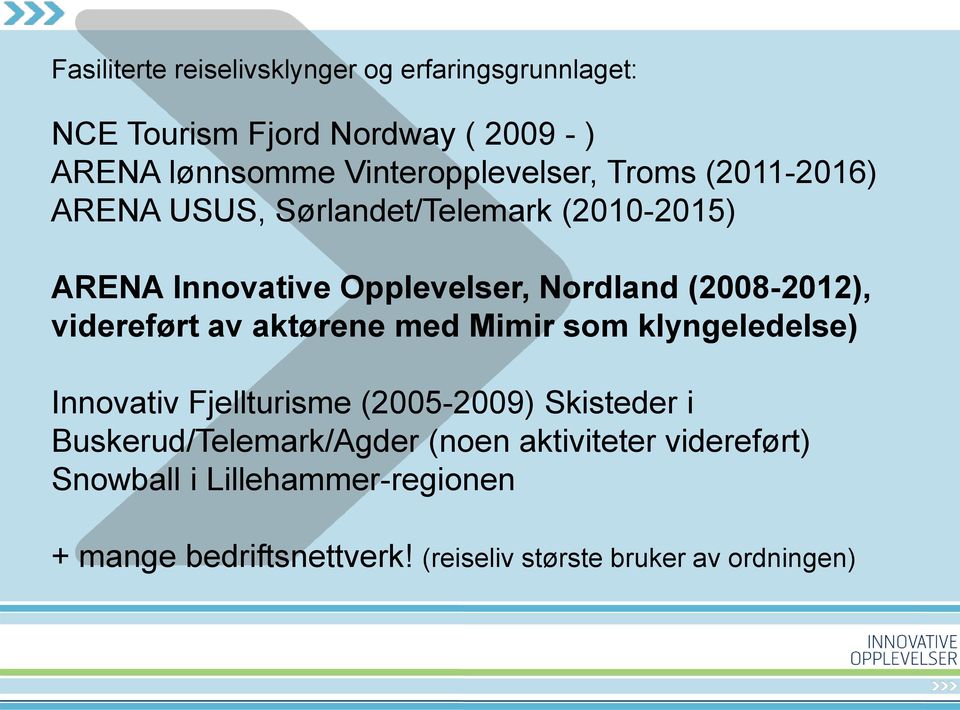 (2008-2012), videreført av aktørene med Mimir som klyngeledelse) Innovativ Fjellturisme (2005-2009) Skisteder i