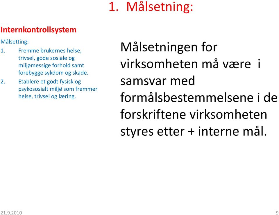 skade. 2. Etablere et godt fysisk og psykososialt miljø som fremmer helse, trivsel og læring.