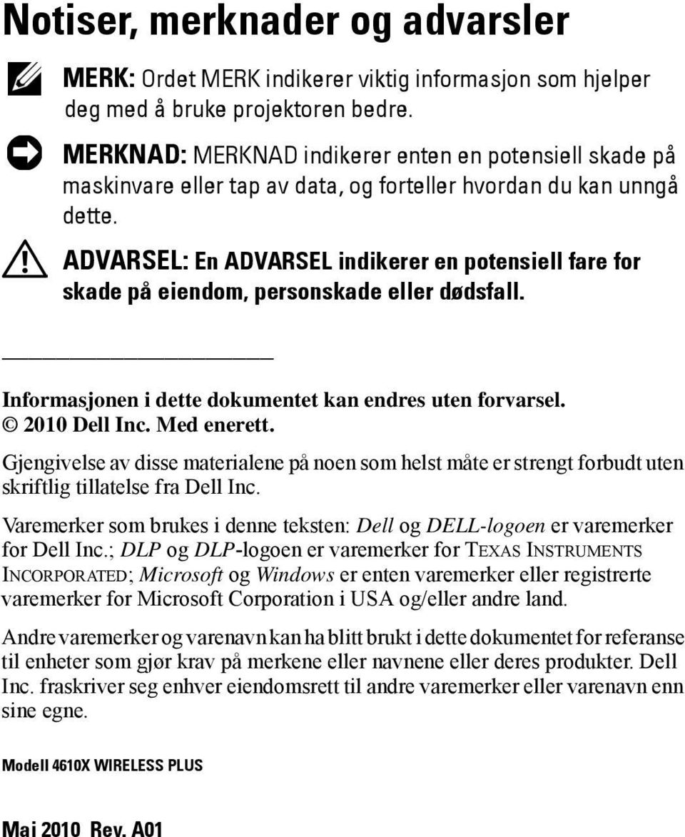 ADVARSEL: En ADVARSEL indikerer en potensiell fare for skade på eiendom, personskade eller dødsfall. Informasjonen i dette dokumentet kan endres uten forvarsel. 2010 Dell Inc. Med enerett.