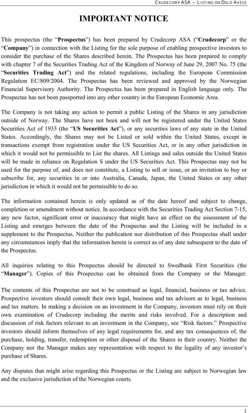 The Prospectus has been prepared to comply with chapter 7 of the Securities Trading Act of the Kingdom of Norway of June 29, 2007 No.